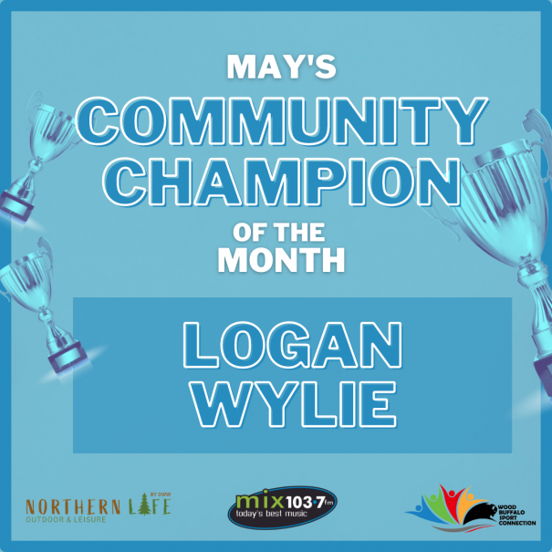 fort mcmurray's logan wiley wins may community champion of the month